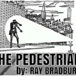The Pedestrian by Ray Bradbury