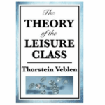 The Theory of the Leisure Class Thorstein Veblen